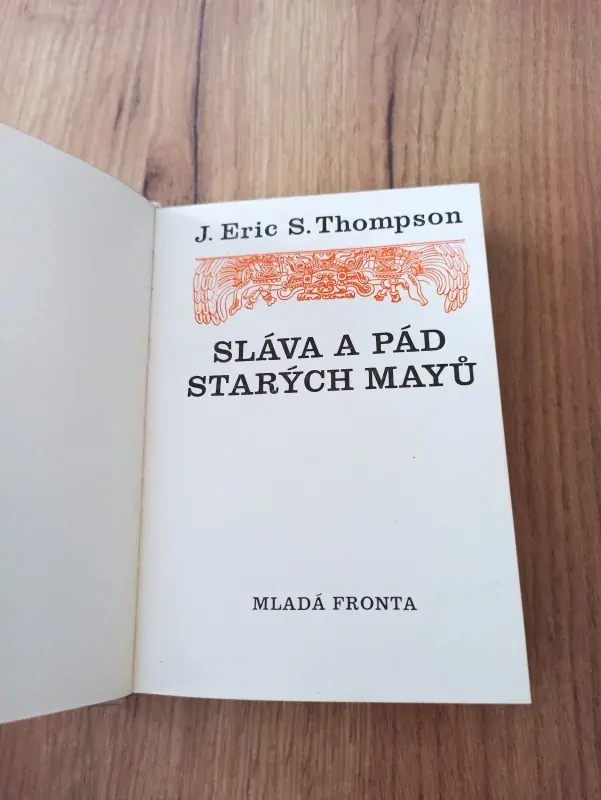 J.ERIC S. THOMPSON - Sláva a pád starých Mayů