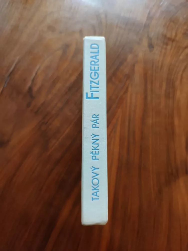 FRANCIS SCOTT FITZGERALD, ZELDA SAYRE FITZGERALD - Takový pěkný pár