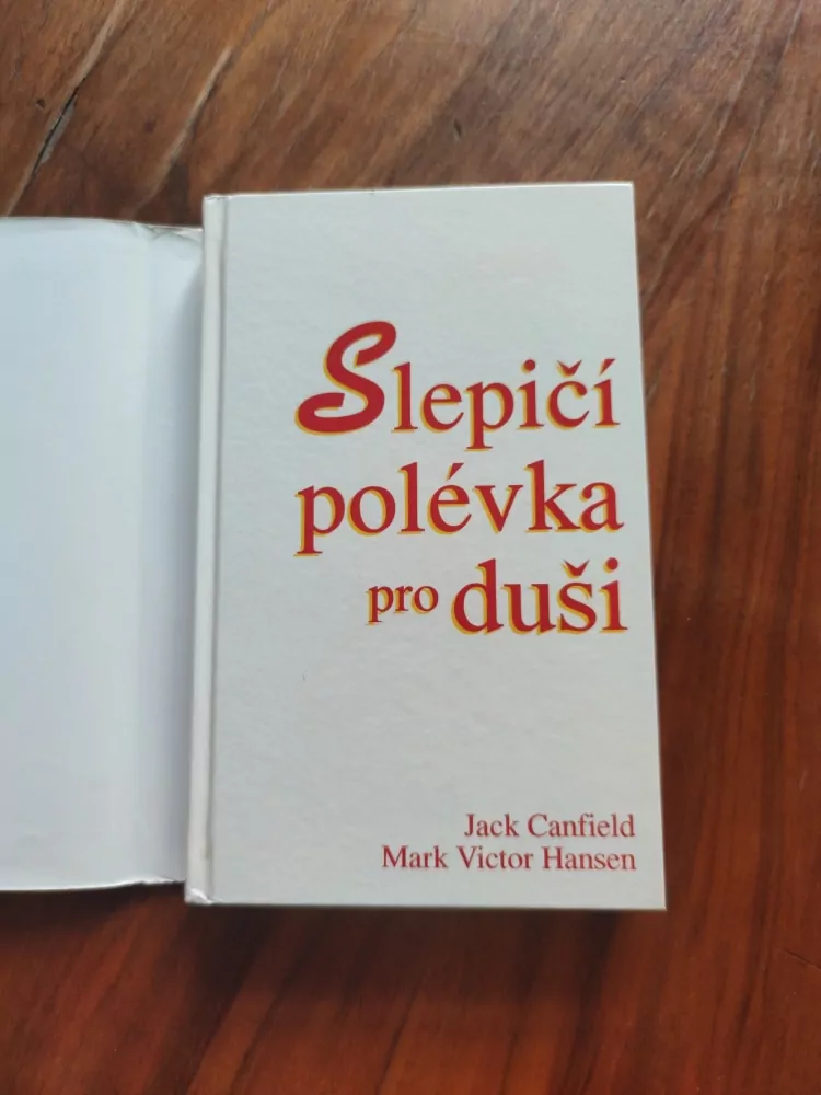JACK CANFIELD, MARK VICTOR HANSEN - Slepičí polévka pro duši: Povídky a příběhy pro potěchu srdce a posílení ducha