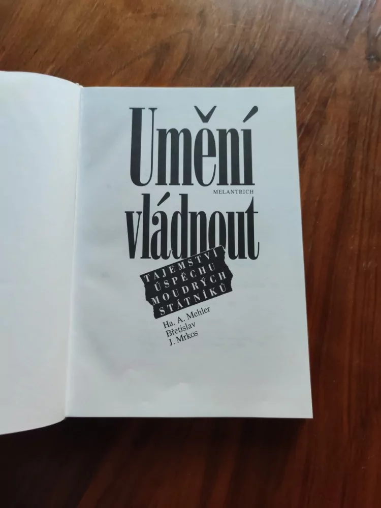 HA. A. MEHLER, BŘETISLAV J. MRKOS - Umění vládnout - tajemství úspěchu moudrých statniků