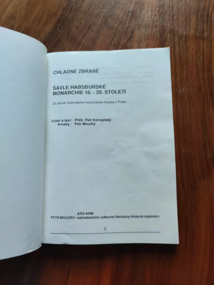 PETR KONOPISKÝ, PETR MOUDRÝ - Chladné zbraně - Šavle habsburské monarchie 16.-20. století: ze sbírek Vojenského historického muzea v Praze