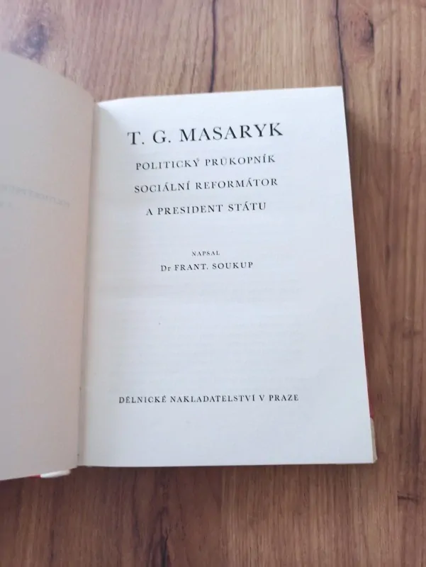 FRANTIŠEK SOUKUP - T. G. Masaryk – politický průkopník, sociální reformátor a president