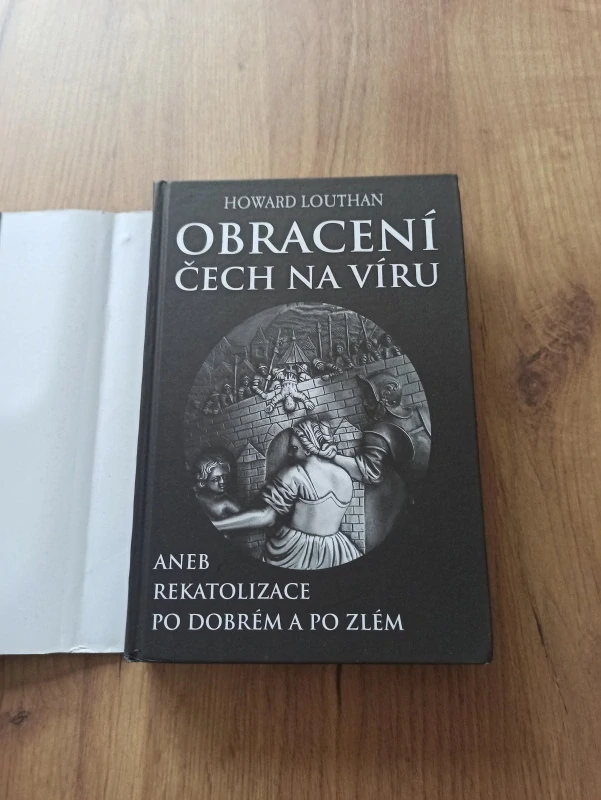 HOWARD LOUTHAN - Obracení Čech na víru aneb Rekatolizace po dobrém a po zlém