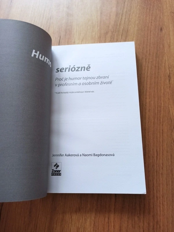 JENNIFER AAKER, NAOMI BAGDONAS - Humor seriózně: Proč je humor tajnou zbraní v profesním a osobním životě