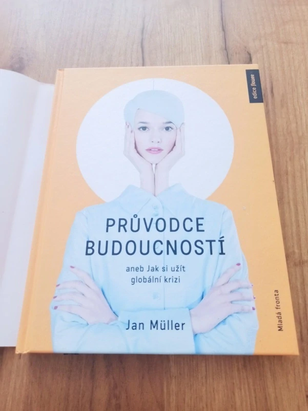 JAN MÜLLER - Průvodce budoucností aneb Jak si užít globální krizi