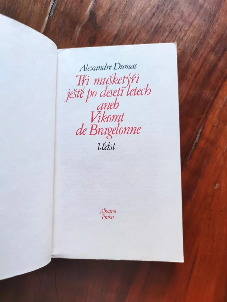 ALEXANDRE DUMAS - Tři mušketýři ještě po deseti letech aneb Vikomt Bragelonne - I. Díl