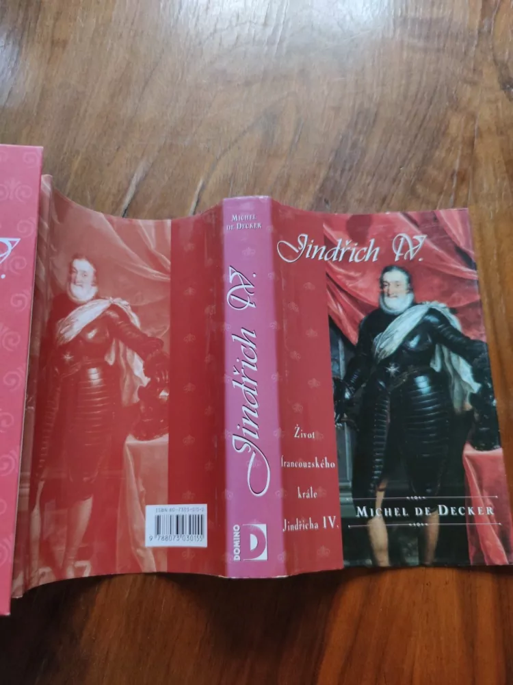 MICHEL DE DECKER - Jindřich IV.: Život francouzského krále Jindřicha IV.