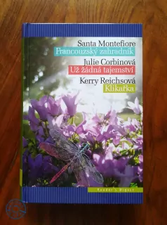 SANTA MONTEFIORE, KERRY REICHS, JULIE CORBIN – Francouzský zahradník, Už žádná tajemství, Klikařka