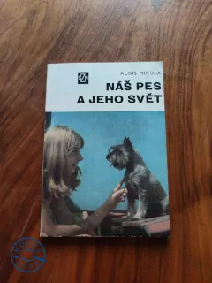 ALOIS MIKULA - Náš pes a jeho svět