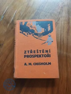 ARTHUR MURRAY CHISHOLM - Ztřeštění prospektoři