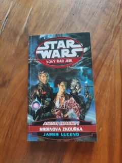JAMES LUCENO - Star Wars: Nový řád Jedi 4. - Agenti chaosu I. - Hrdinova zkouška