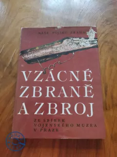 MIROSLAV ŠÁDA, VLADIMÍR DOLÍNEK, JAN DURDÍK - Vzácné zbraně a zbroj ze sbírek Vojenského muzea v Praze