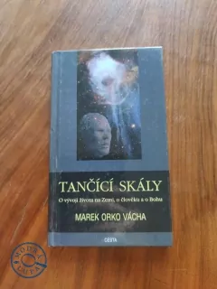 MAREK ORKO VÁCHA - Tančící skály: O vývoji života na Zemi, o člověku a o Bohu