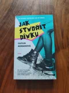 CAITLIN MORAN - Jak stvořit dívku