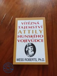 WESS ROBERTS - Vítězná tajemství Attily Hunského vojevůdce