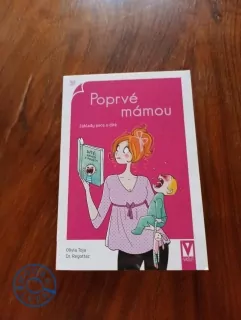 OLIVIA TOJA, DR. REGOTTAZ - Poprvé mámou - Základy péče o dítě