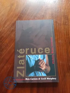 BEN CARSON, CECIL MURPHEY - Zlaté ruce: příběh Bena Carsona