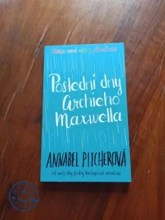 ANNABEL PITCHER - Poslední dny Archieho Maxwella