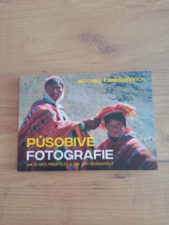 MITCHELL KANASHKEVICH - Působivé fotografie – jak o nich přemýšlet a jak jich dosáhnout
