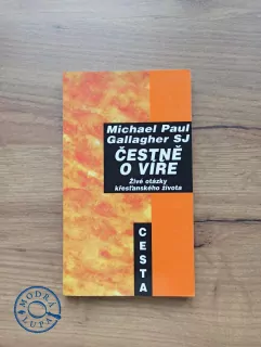 MICHAEL PAUL GALLAGHER SJ - Čestně o víře: Živé otázky křesťanského života