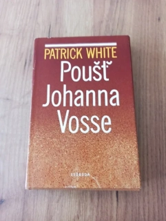 PATRICK WHITE - Poušť Johanna Vosse