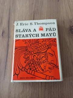 J.ERIC S. THOMPSON - Sláva a pád starých Mayů