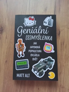 MATT ALT - Geniální (s)myšlenka: Jak japonská popkultura ovládla svět