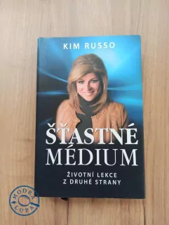 KIM RUSSO - Šťastné médium: Životní lekce z druhé strany