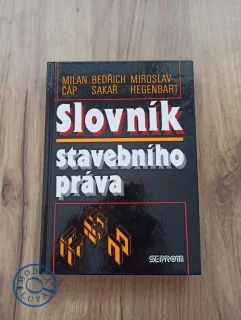 MILAN ČÁP, BEDŘICH SAKAŘ, MIROSLAV HEGENBART - Slovník stavebního práva