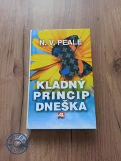 NORMAN VINCENT PEALE - Kladný princip dneška