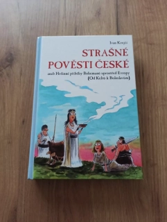 IVAN KREJČÍ - Strašné pověsti české - Hrdinné příběhy Bohemanů uprostřed Evropy (Od Keltů k Boleslavům)