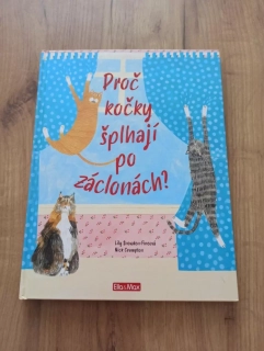 NICK CRUMPTON, LILY SNOWDEN-FINE - Proč kočky šplhají po záclonách?