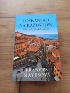 FRANCES MAYES - Toskánsko na každý den