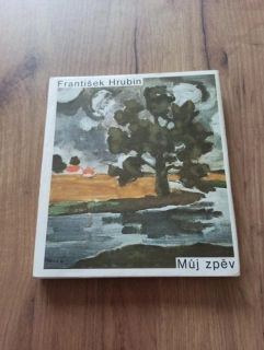 FRANTIŠEK HRUBÍN - Můj zpěv