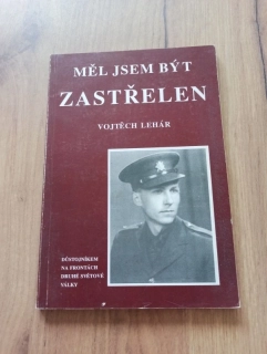 VOJTĚCH LEHÁR - Měl jsem být zastřelen