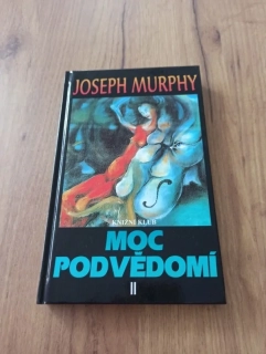 JOSEPH MURPHY - Moc podvědomí II. - velká kniha vnitřního a vnějšího rozvoje
