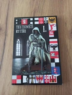 FRANTIŠEK KUNÍK, WOLFGANG SCHWANGEN - Teutonští rytíři I.: Od Akkonu po Malbork 1190-1309