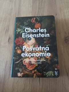 CHARLES EISENSTEIN - Posvátná ekonomie: Společnost, dar a peníze ve věku změny