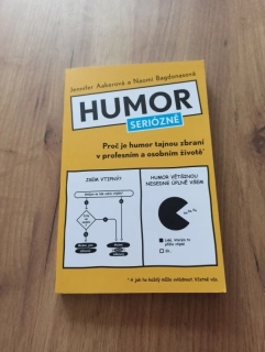 JENNIFER AAKER, NAOMI BAGDONAS - Humor seriózně: Proč je humor tajnou zbraní v profesním a osobním životě