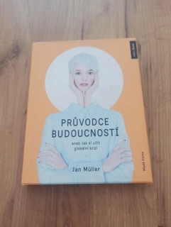 JAN MÜLLER - Průvodce budoucností aneb Jak si užít globální krizi