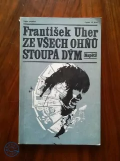 FRANTIŠEK UHER - Ze všech ohňů stoupá dým