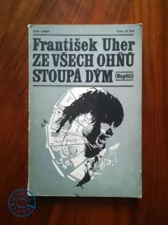 FRANTIŠEK UHER - Ze všech ohňů stoupá dým