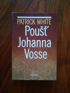 PATRICK WHITE - Poušť Johanna Vosse