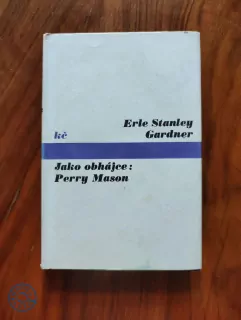 ERLE STANLEY GARDNER - Jako obhájce: Perry Mason