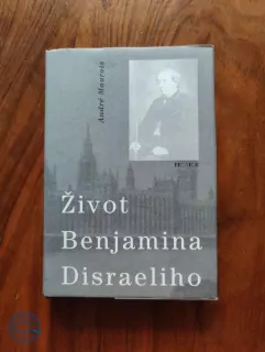 ANDRÉ MAUROIS - Život Benjamina Disraeliho