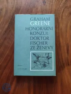 GRAHAM GREENE - Honorární konzul / Doktor Fischer ze Ženevy