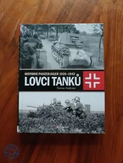 THOMAS ANDERSON - Lovci tanků: Historie Panzerjäger 1939-1942