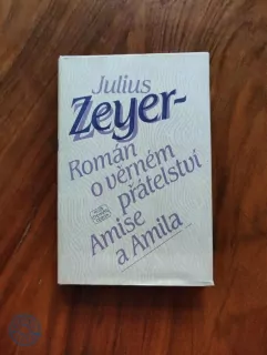 JULIUS ZEYER - Román o věrném přátelství Amise a Amila