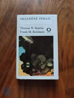 THOMAS N. SCORTIA, FRANK M. ROBINSON - Skleněné peklo
