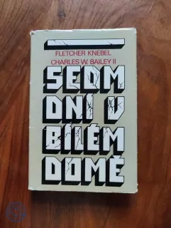 FLETCHER KNEBEL, CHARLES W.BAILEY II - Sedm dní v Bílém domě